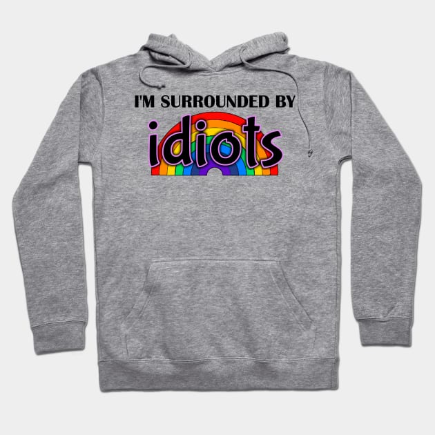 I'm Surrounded by Idiots Hoodie by LuisP96